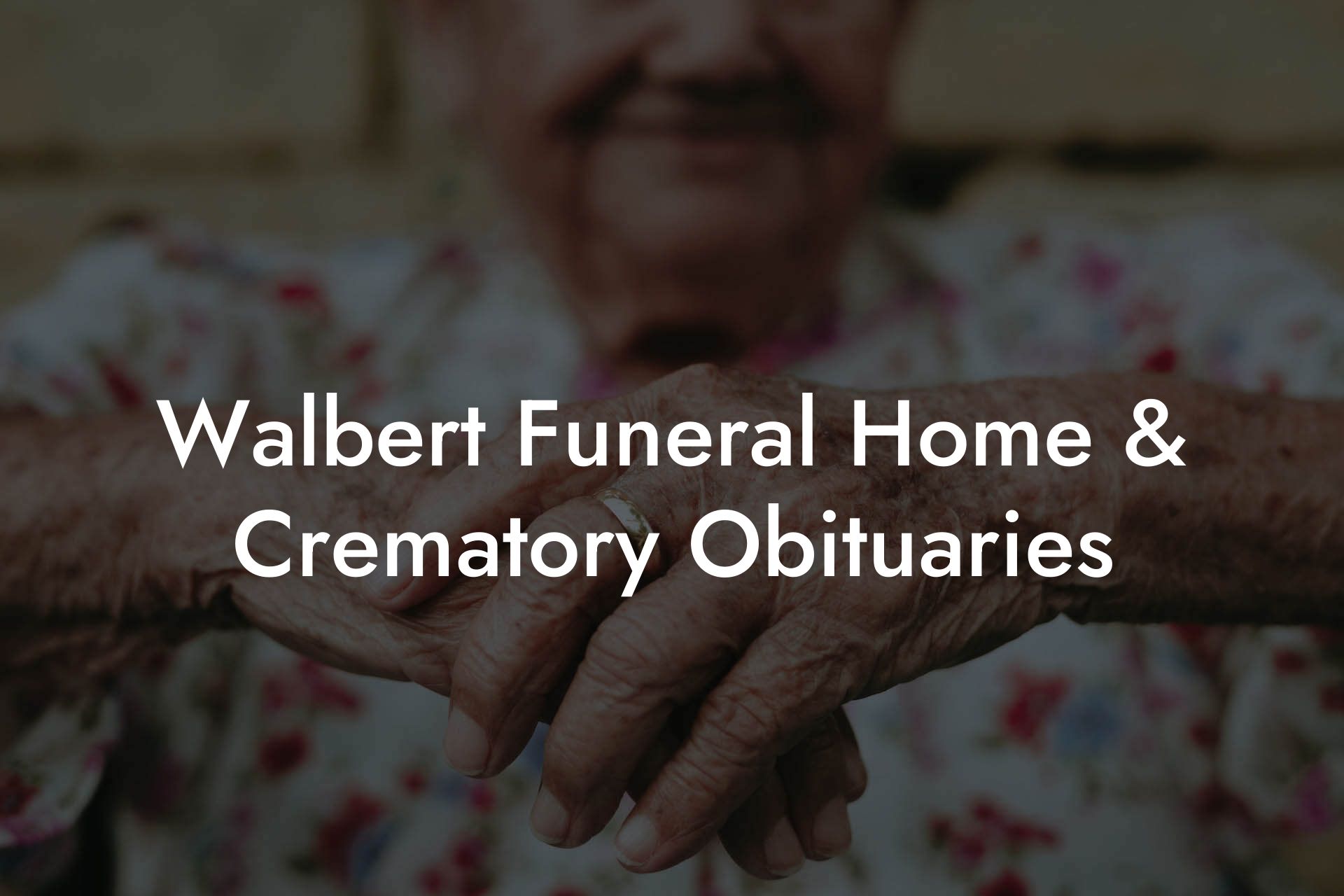 Walbert Funeral Home & Crematory Obituaries