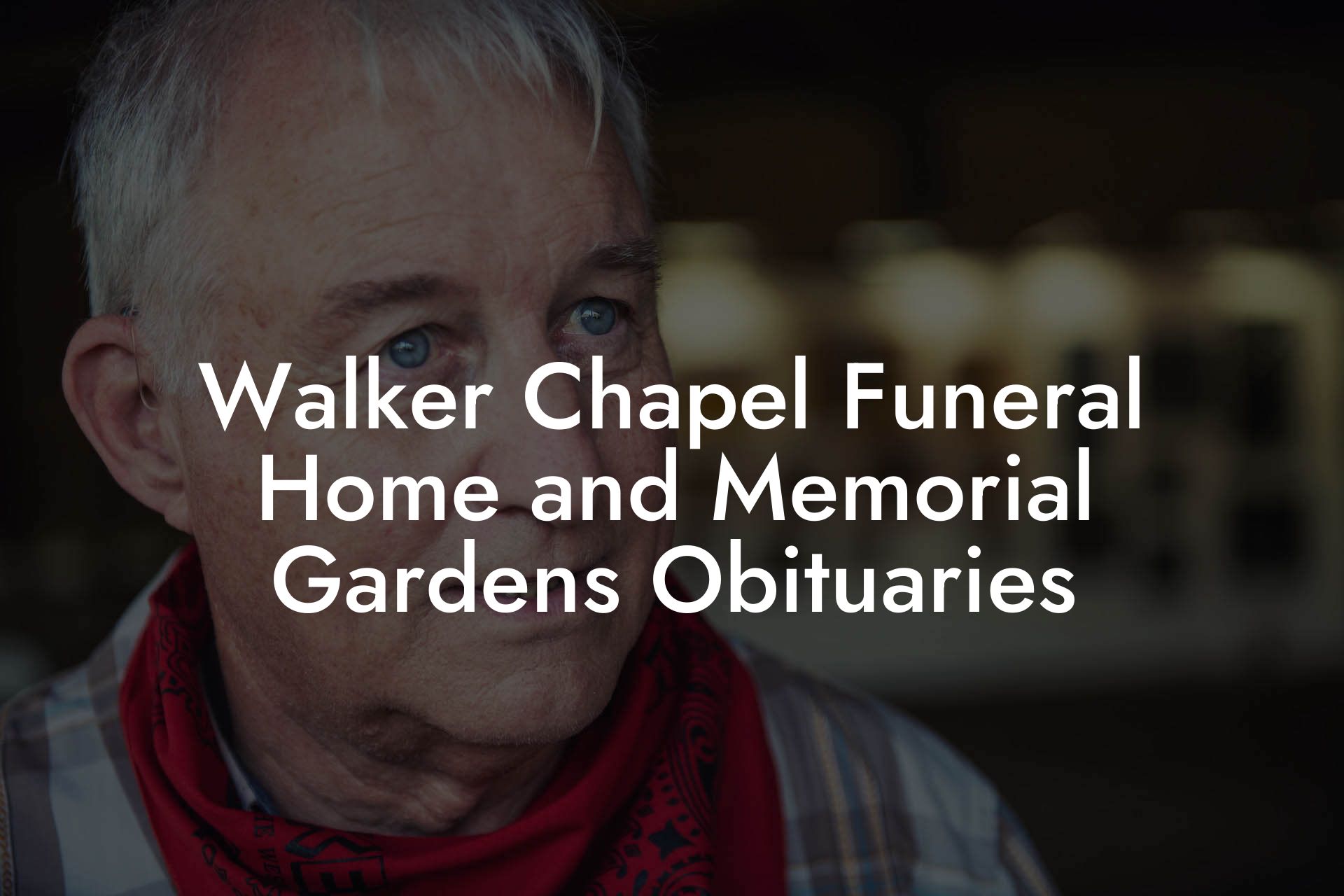 Walker Chapel Funeral Home and Memorial Gardens Obituaries
