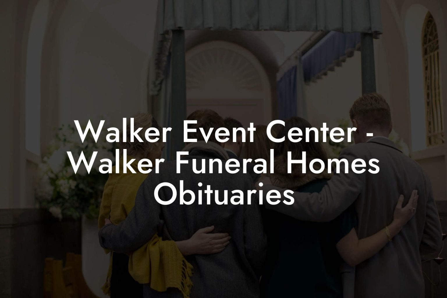Walker Event Center Walker Funeral Homes Obituaries Eulogy Assistant
