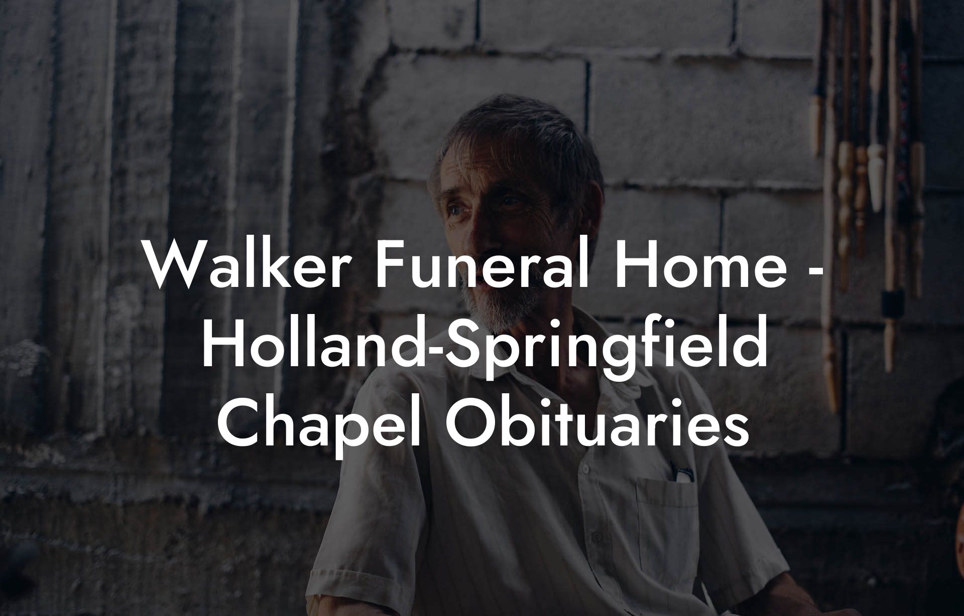 Walker Funeral Home - Holland-Springfield Chapel Obituaries