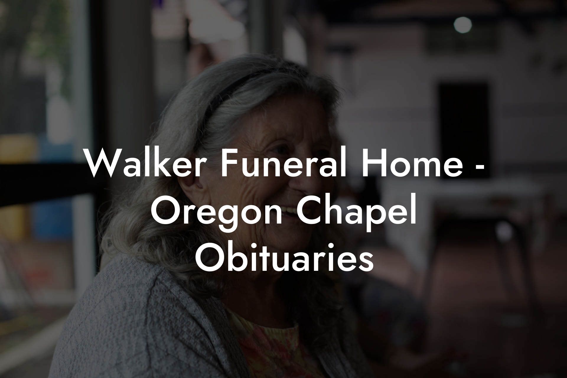 Walker Funeral Home - Oregon Chapel Obituaries