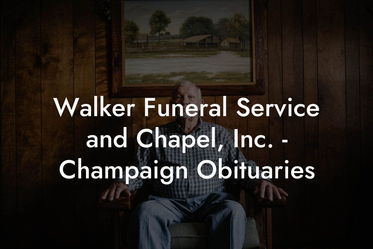 Walker Funeral Service and Chapel, Inc. - Champaign Obituaries