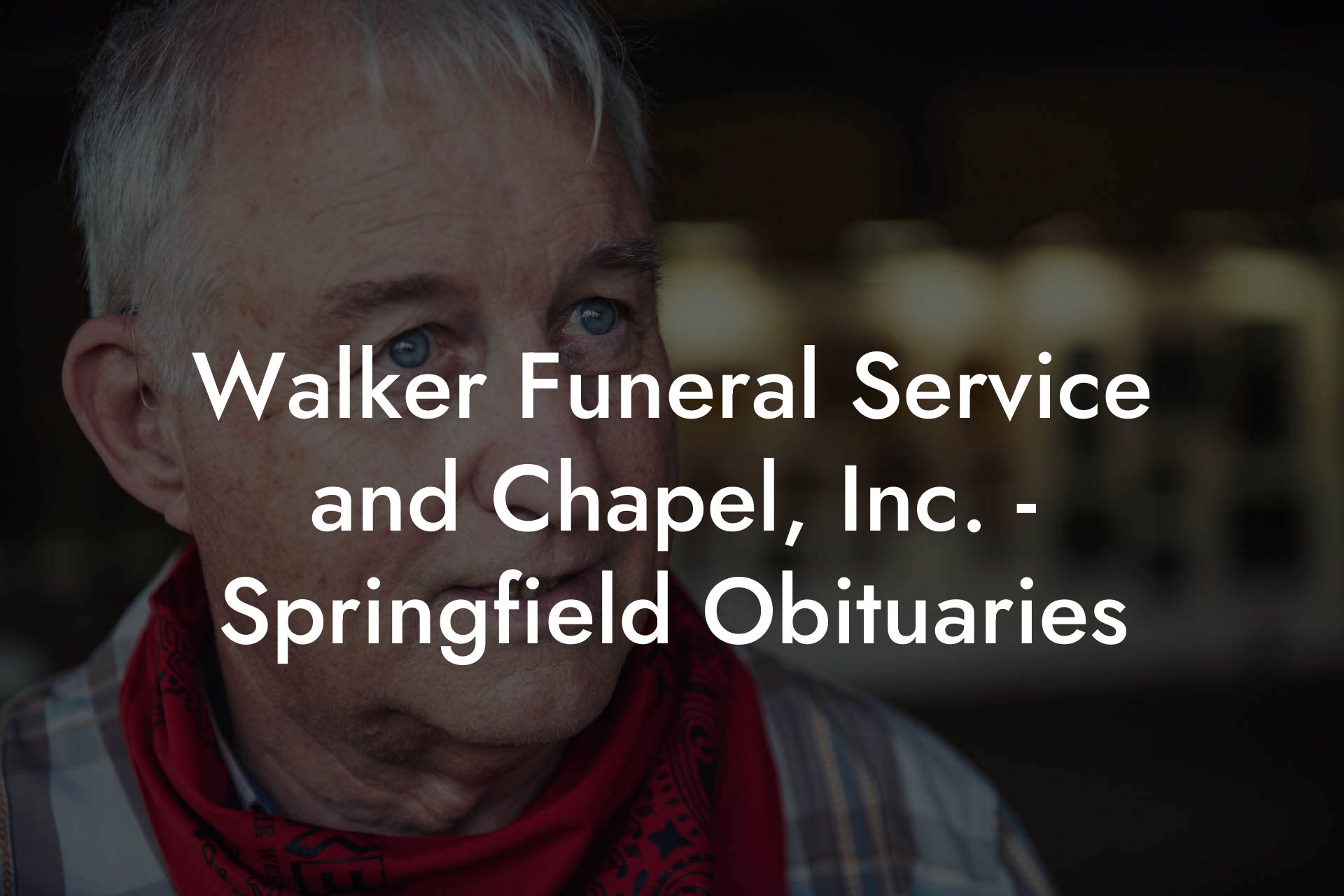 Walker Funeral Service and Chapel, Inc. - Springfield Obituaries