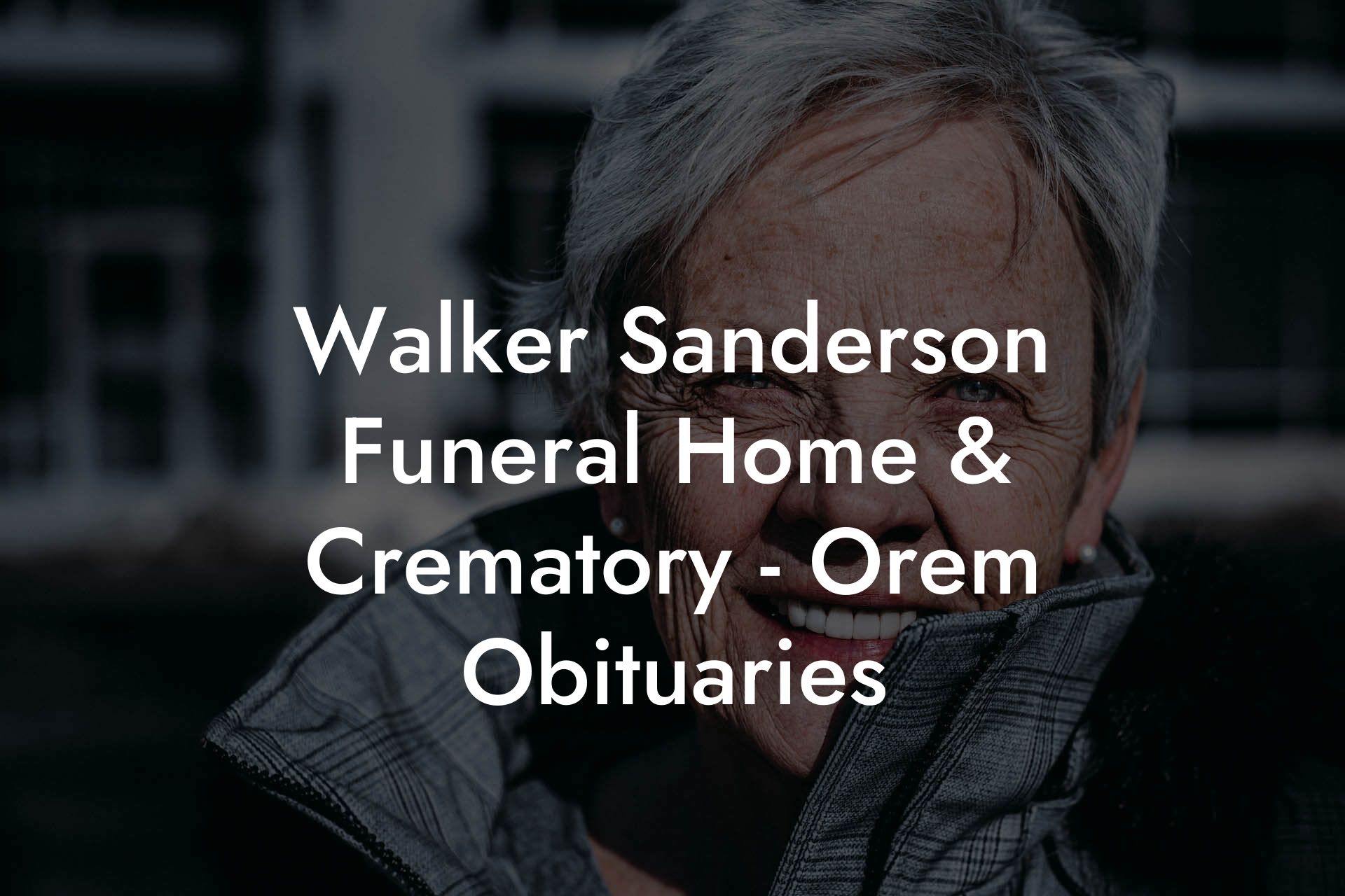 Walker Sanderson Funeral Home & Crematory - Orem Obituaries