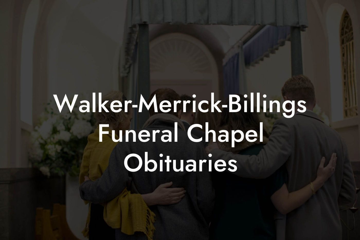 WalkerMerrickBillings Funeral Chapel Obituaries Eulogy Assistant