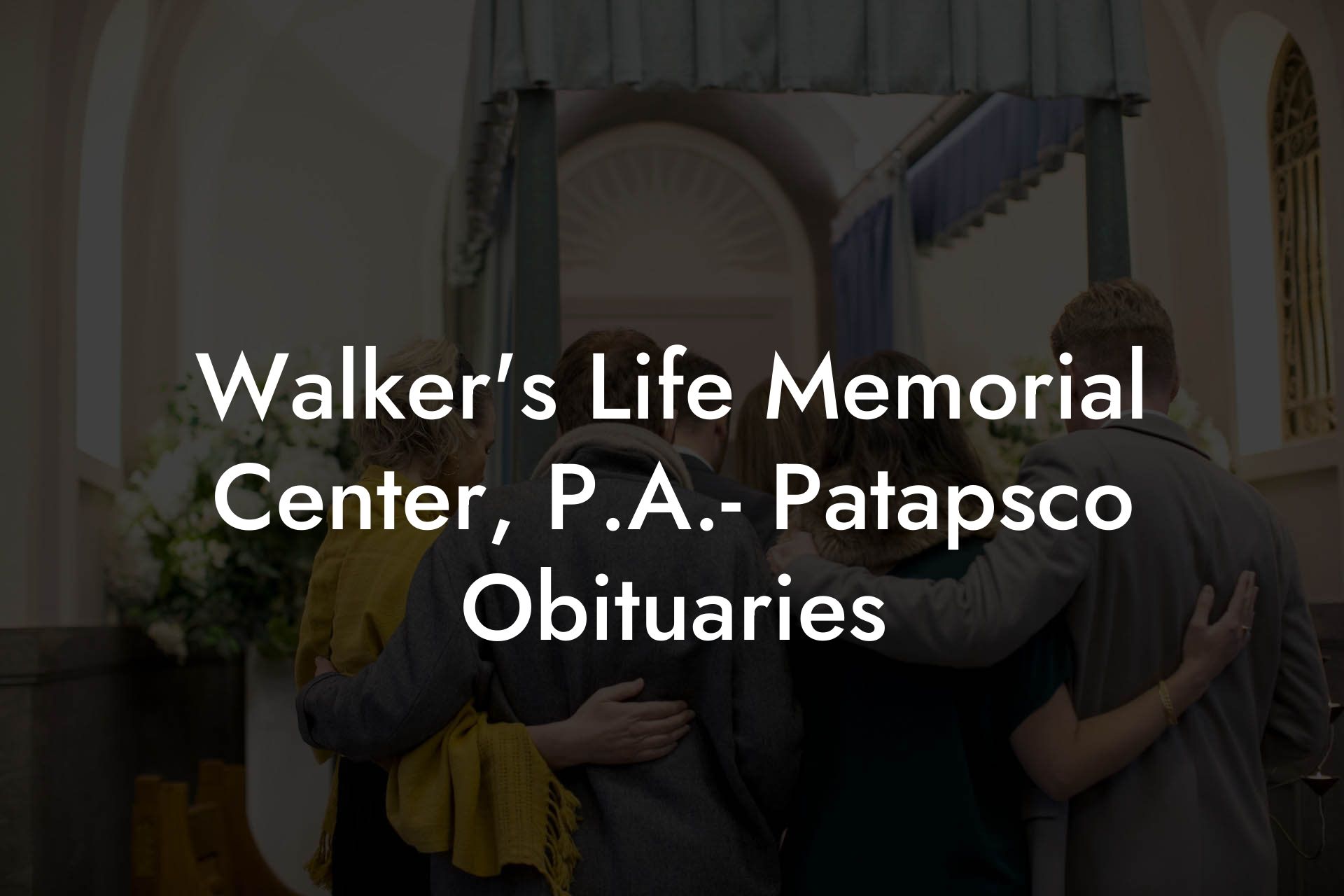 Walker's Life Memorial Center, P.A.- Patapsco Obituaries