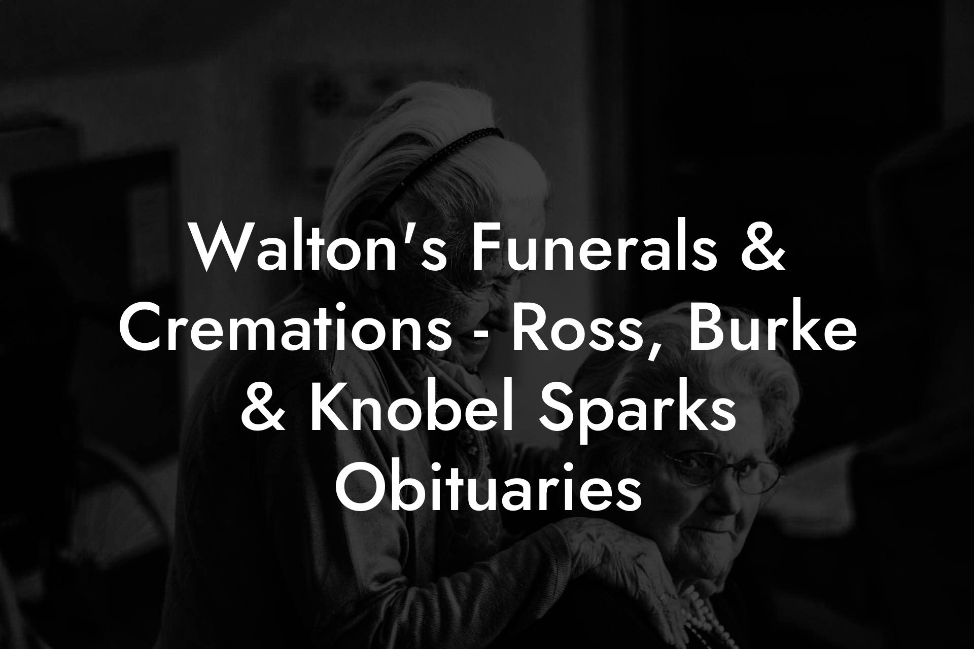 Walton's Funerals & Cremations Ross, Burke & Knobel Sparks Obituaries