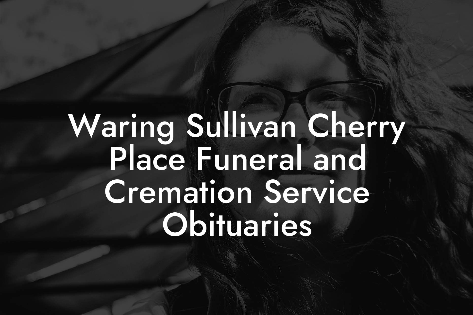 Waring Sullivan Cherry Place Funeral and Cremation Service Obituaries