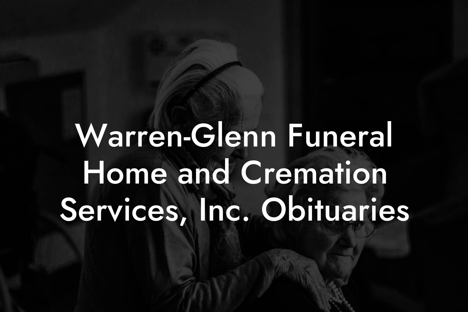 Warren-Glenn Funeral Home and Cremation Services, Inc. Obituaries