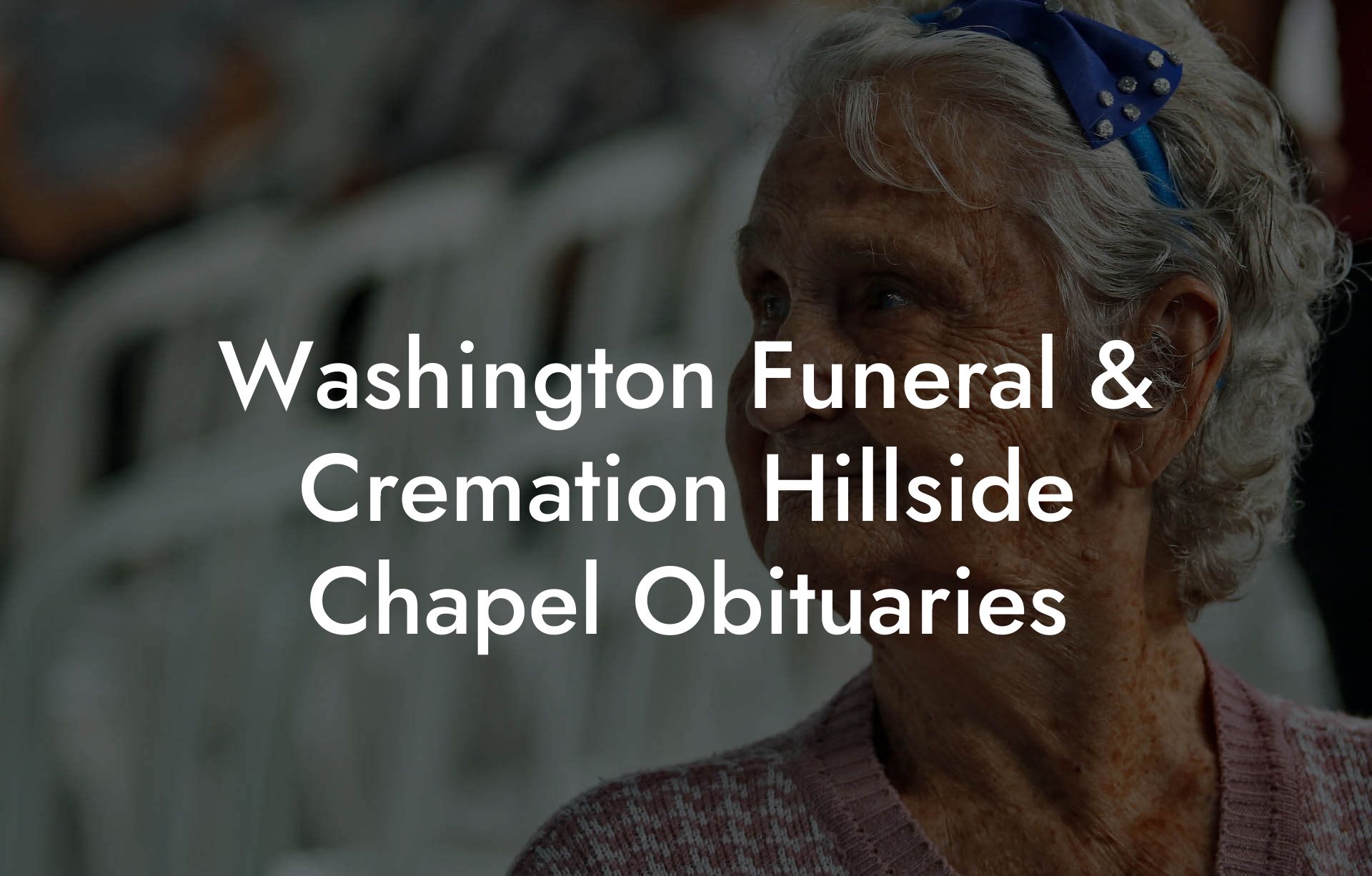 Washington Funeral & Cremation Hillside Chapel Obituaries