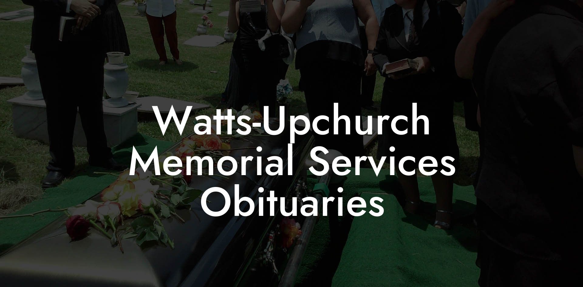 Watts-Upchurch Memorial Services Obituaries