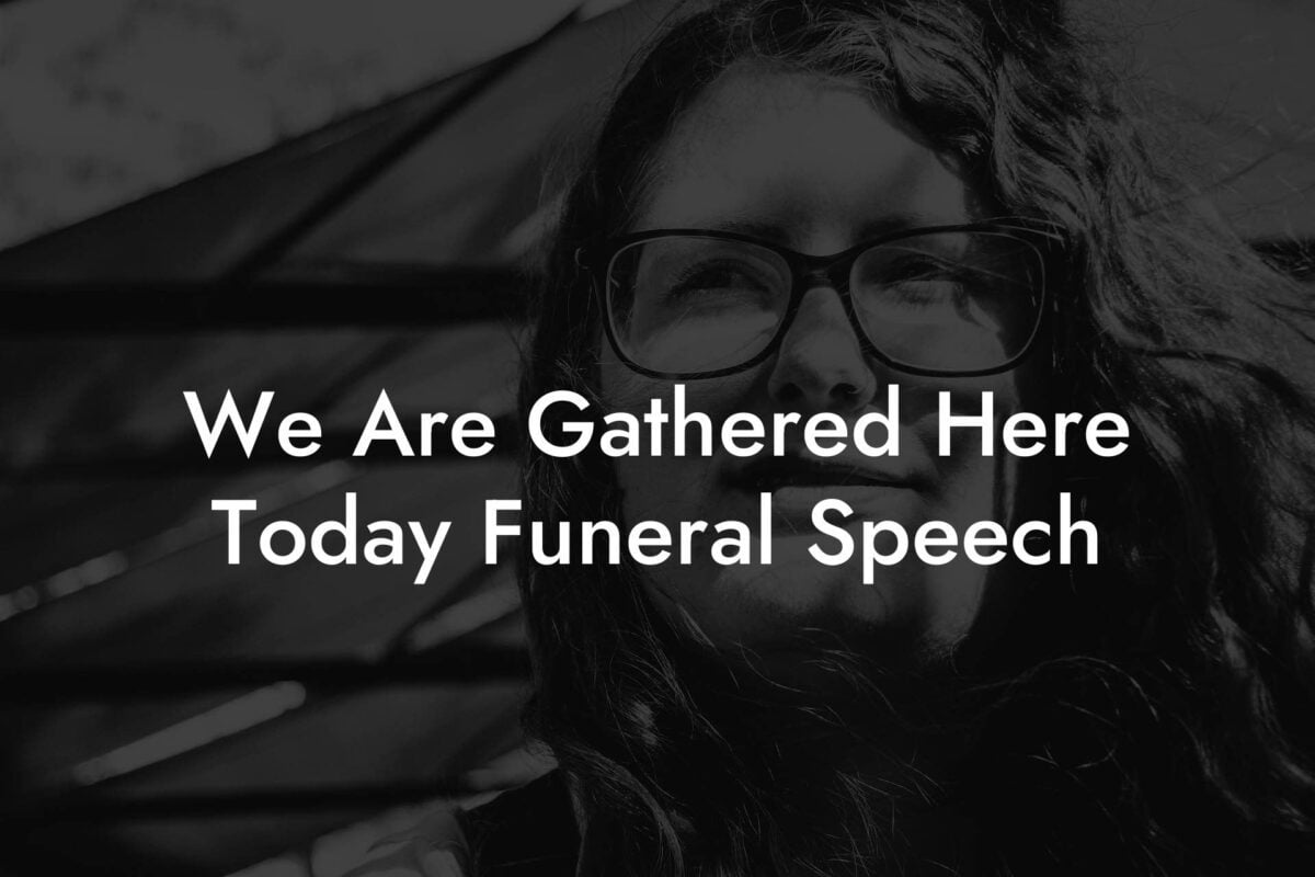 We Are Gathered Here Today Funeral Speech