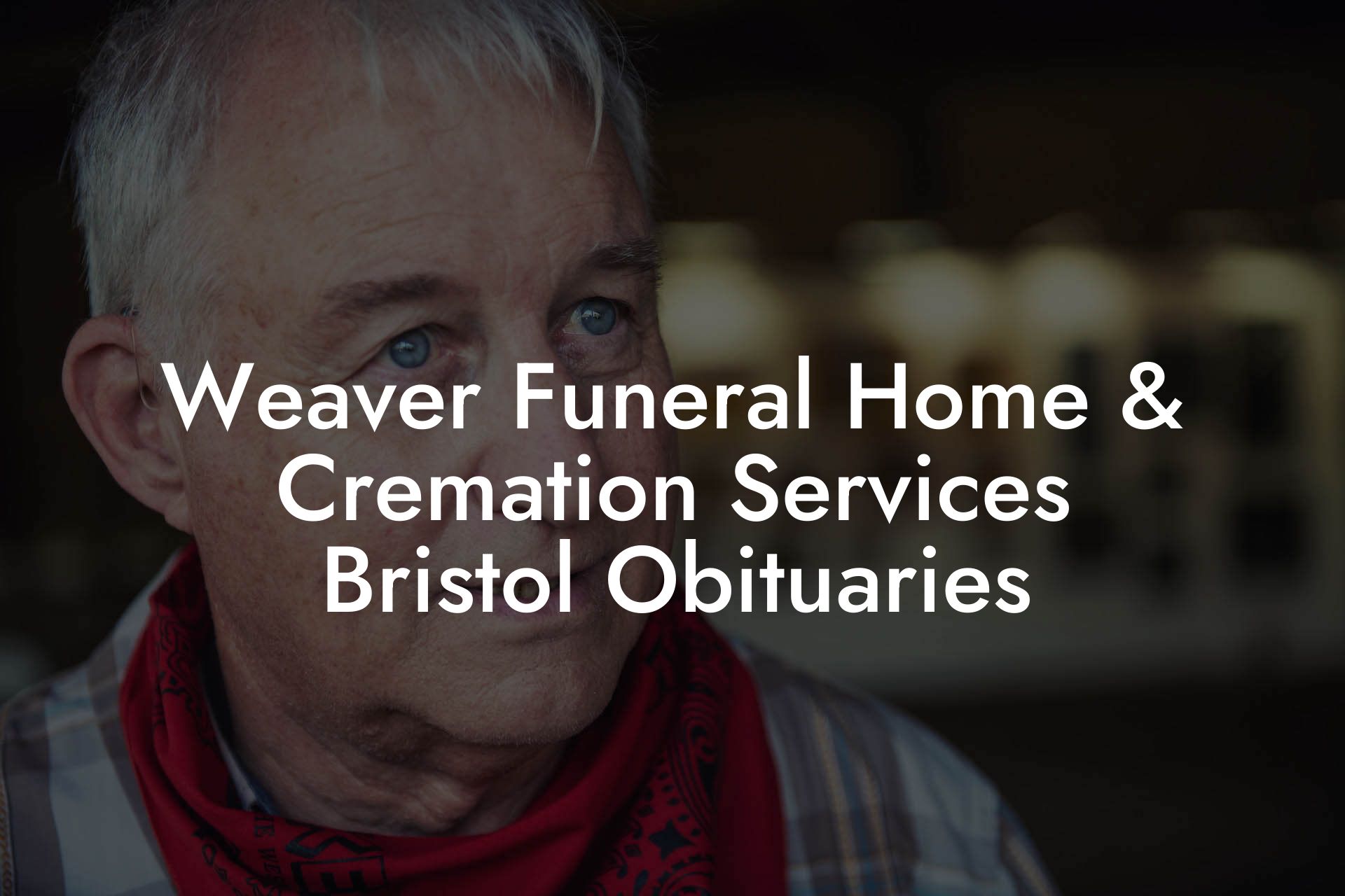 Weaver Funeral Home & Cremation Services Bristol Obituaries