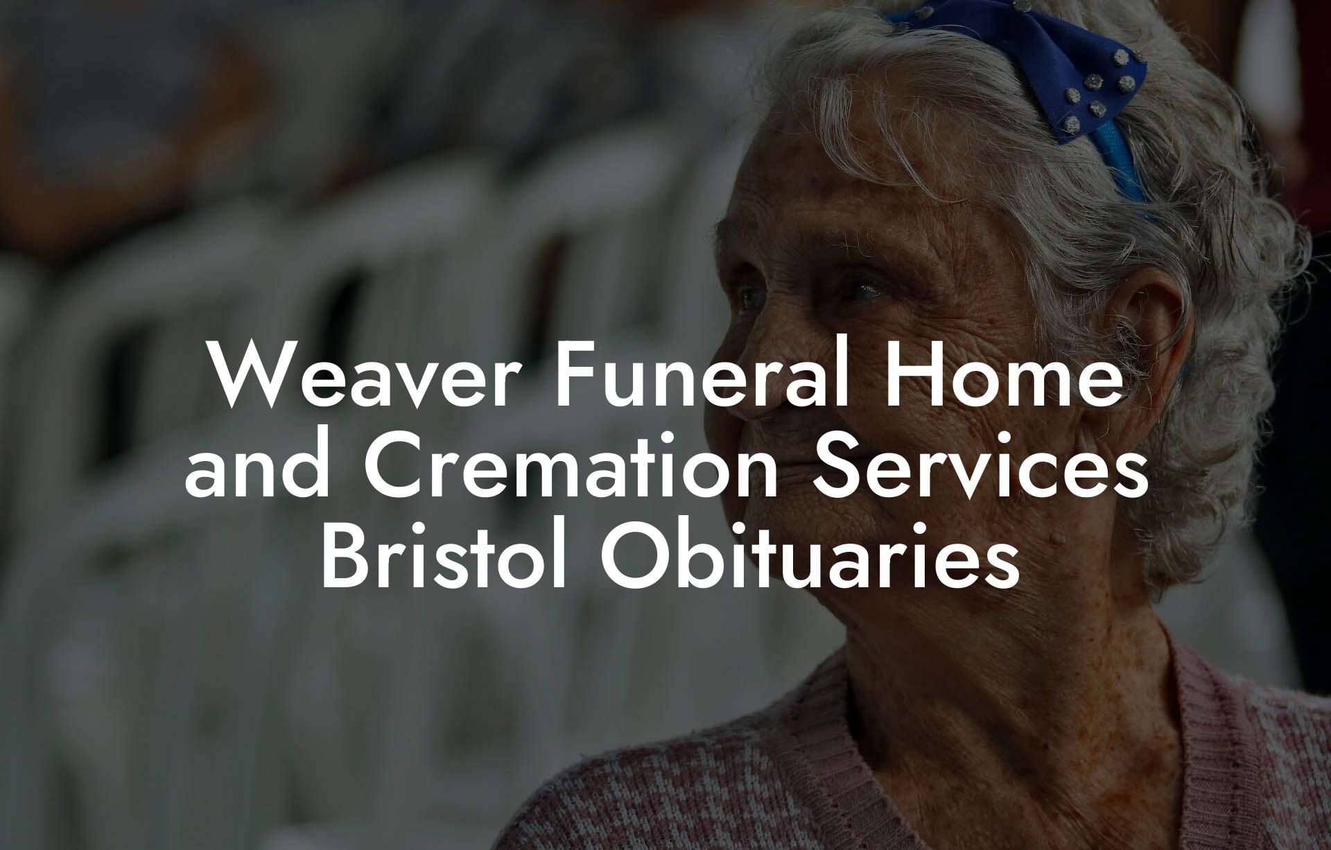 Weaver Funeral Home and Cremation Services Bristol Obituaries