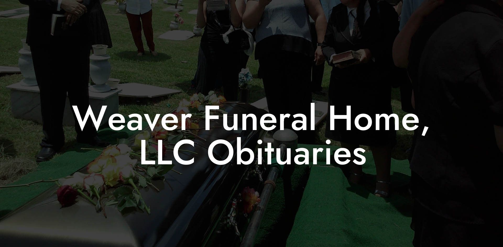 Weaver Funeral Home, LLC Obituaries