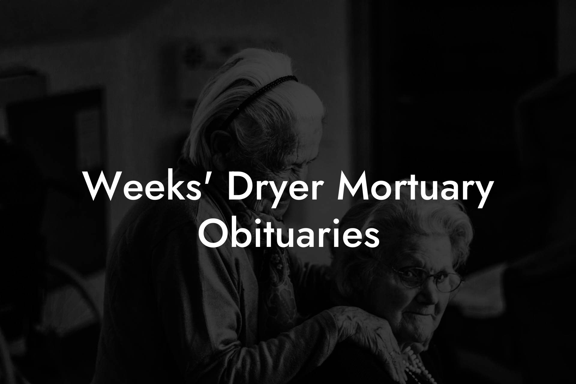Weeks' Dryer Mortuary Obituaries