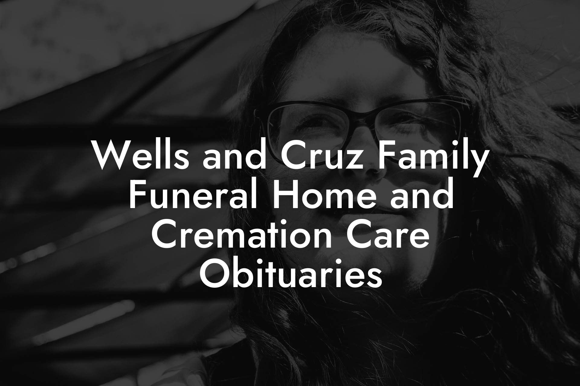 Wells and Cruz Family Funeral Home and Cremation Care Obituaries
