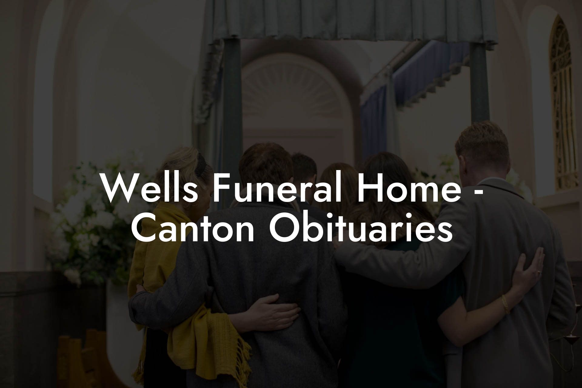 Wells Funeral Home - Canton Obituaries