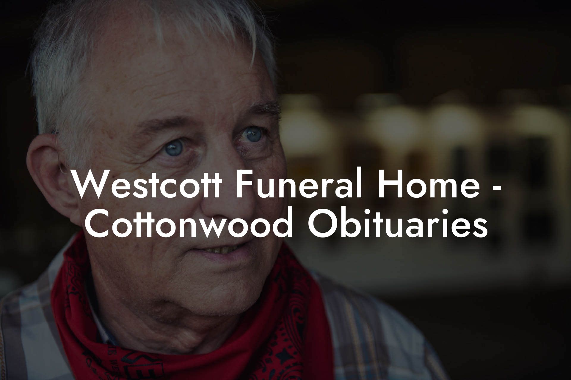 Westcott Funeral Home - Cottonwood Obituaries