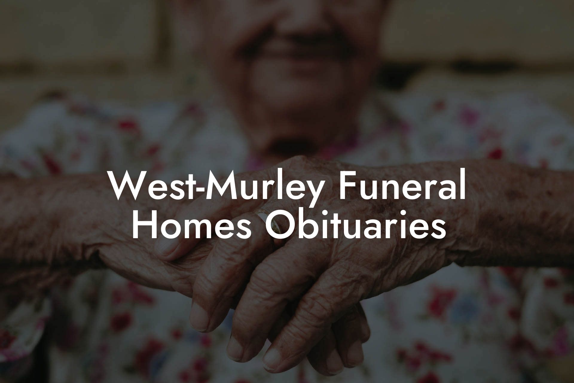West-Murley Funeral Homes Obituaries