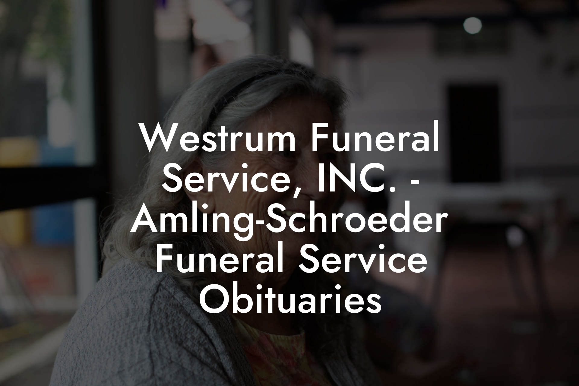 Westrum Funeral Service, INC. - Amling-Schroeder Funeral Service Obituaries