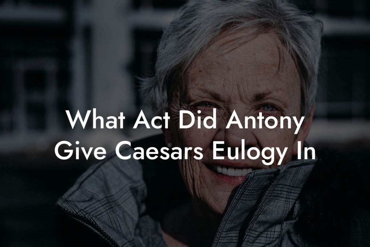 What Act Did Antony Give Caesars Eulogy In