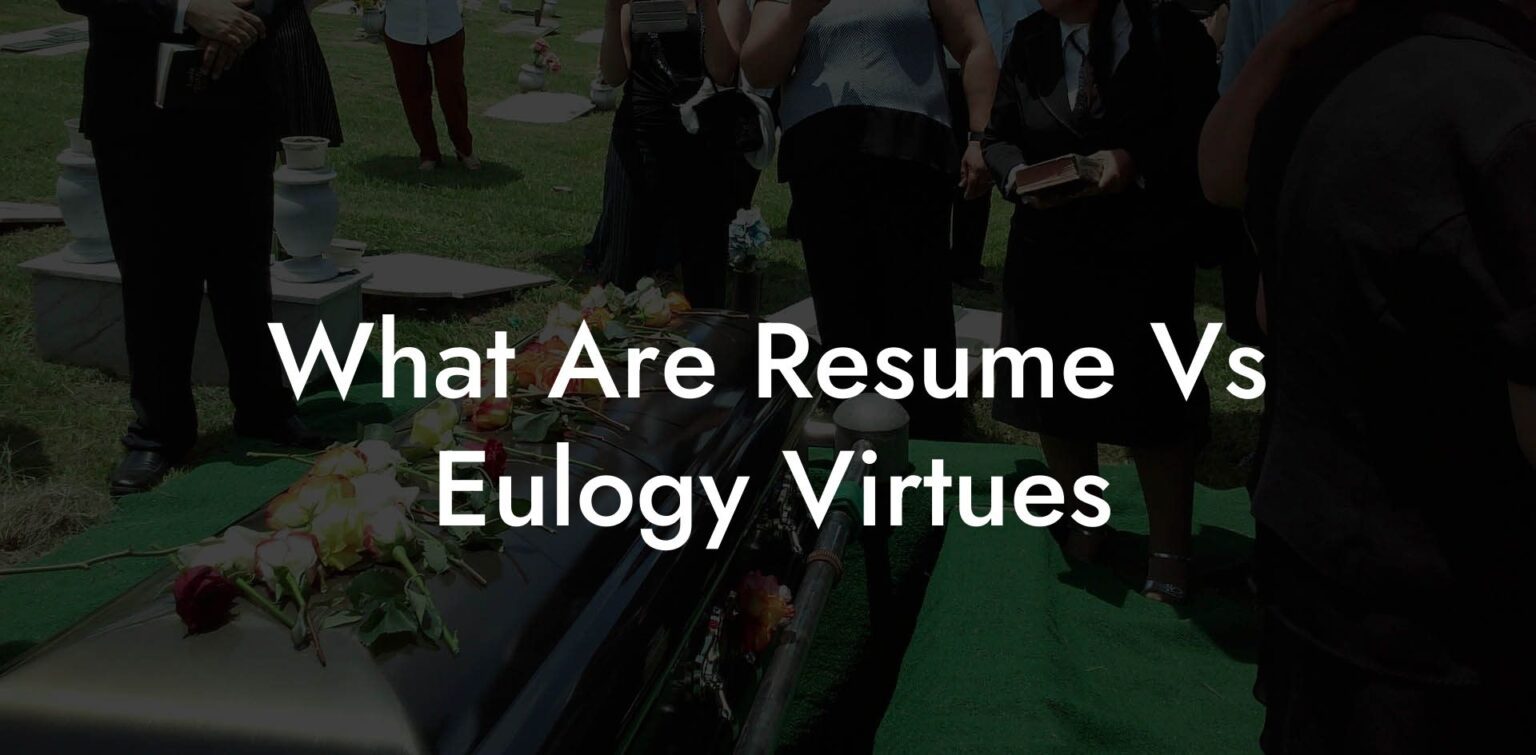 What Are Resume Vs Eulogy Virtues Eulogy Assistant