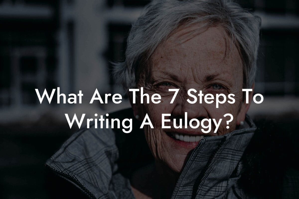 What Are The 7 Steps To Writing A Eulogy?