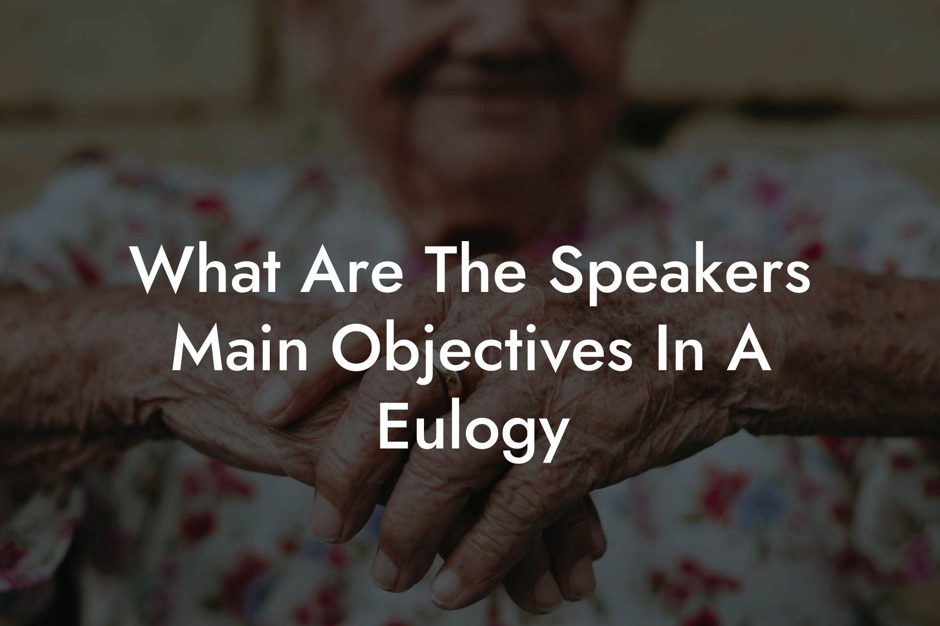 What Are The Speakers Main Objectives In A Eulogy