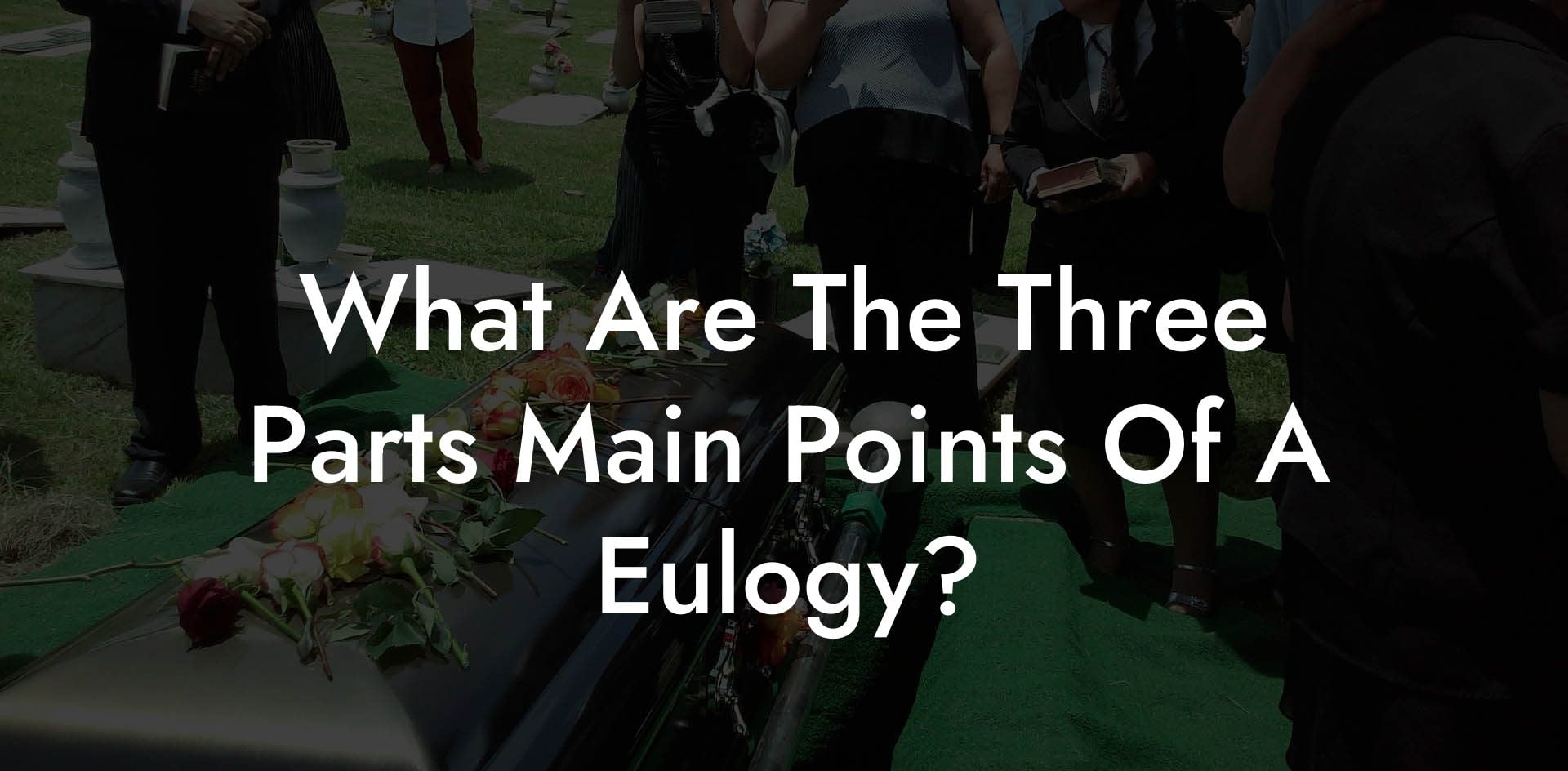 What Are The Three Parts Main Points Of A Eulogy?