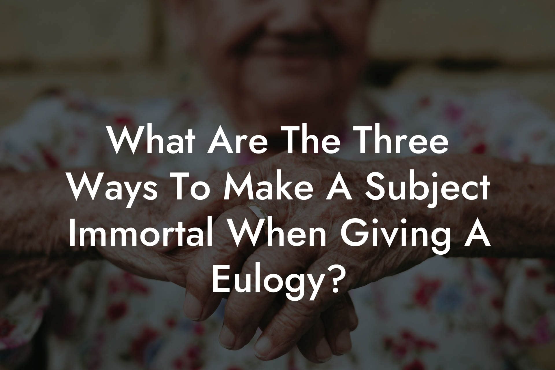 What Are The Three Ways To Make A Subject Immortal When Giving A Eulogy?