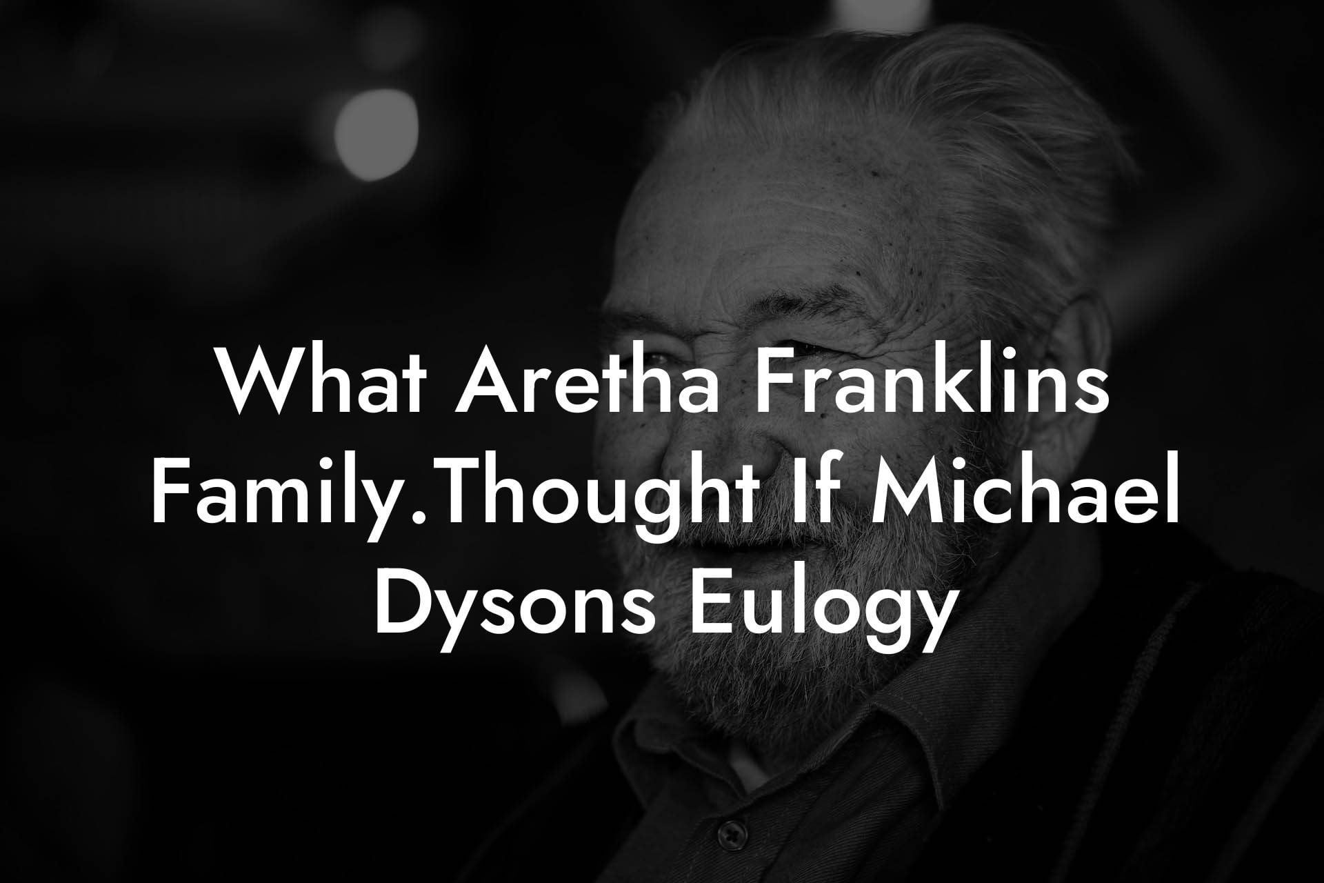 What Aretha Franklins Family.Thought If Michael Dysons Eulogy