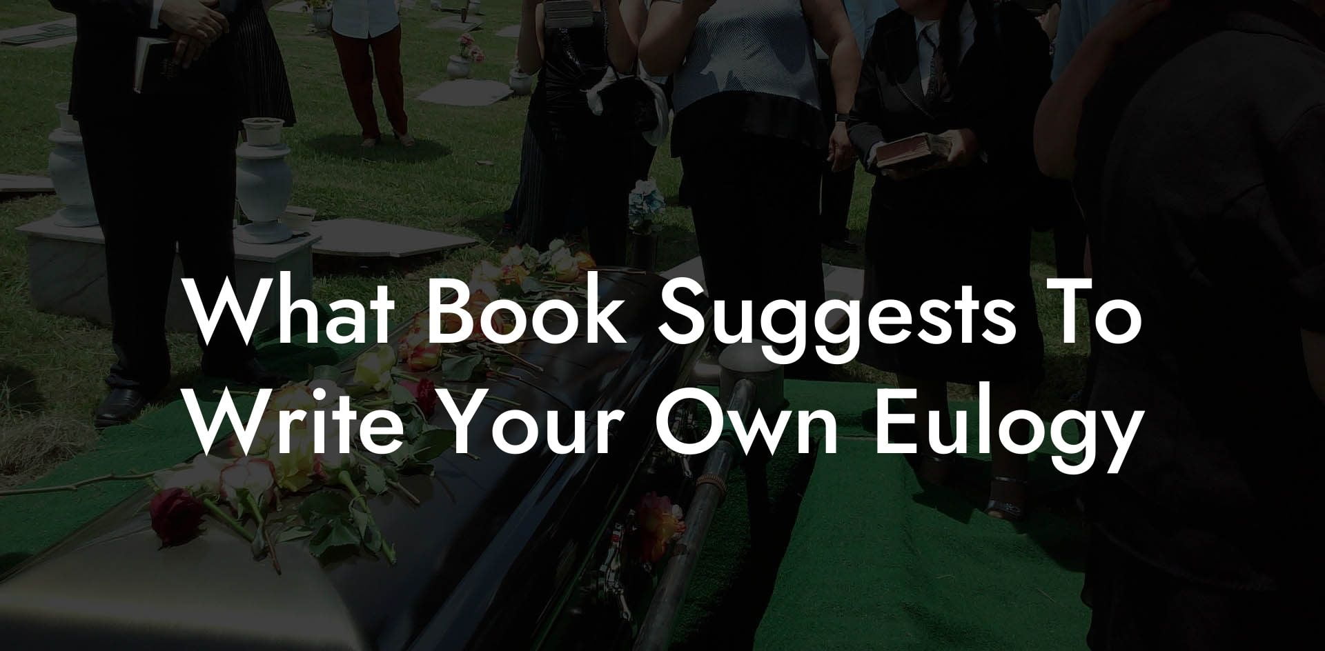 What Book Suggests To Write Your Own Eulogy