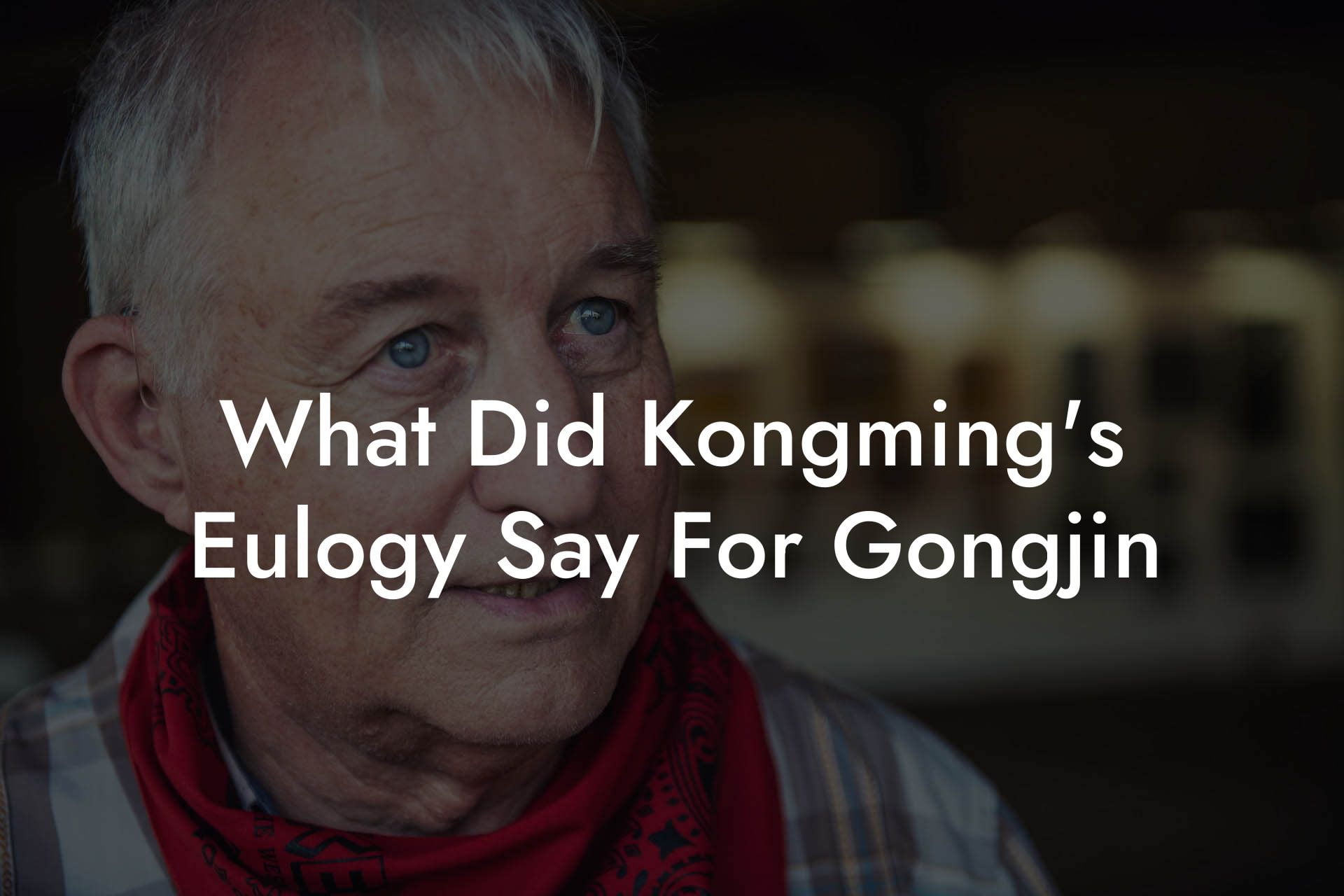 What Did Kongming's Eulogy Say For Gongjin