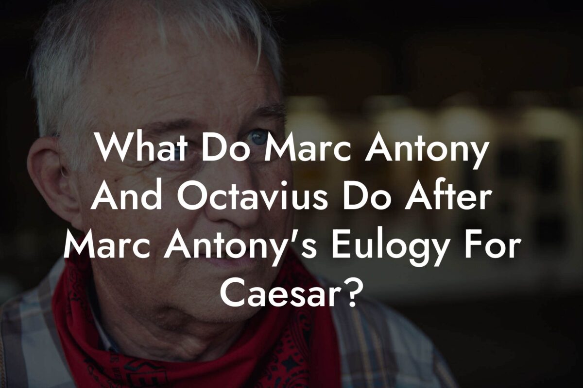 What Do Marc Antony And Octavius Do After Marc Antony's Eulogy For Caesar?