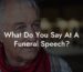What Do You Say At A Funeral Speech?