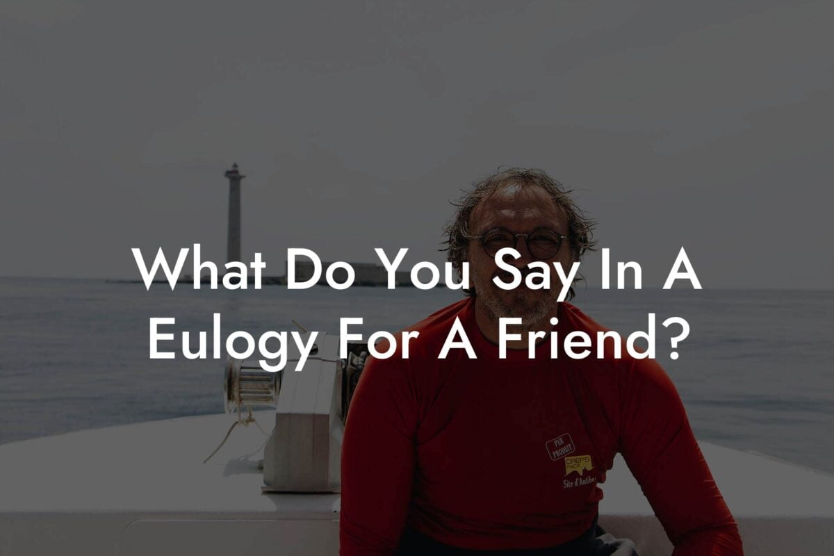 What Do You Say In A Eulogy For A Friend?