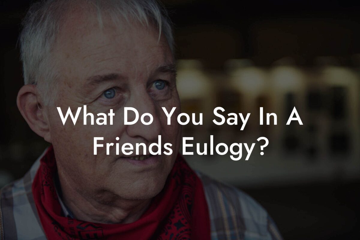 What Do You Say In A Friends Eulogy?