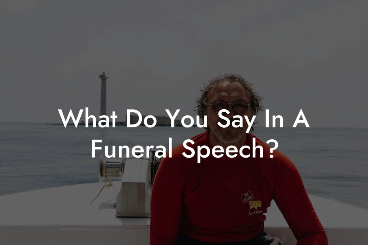 What Do You Say In A Funeral Speech?