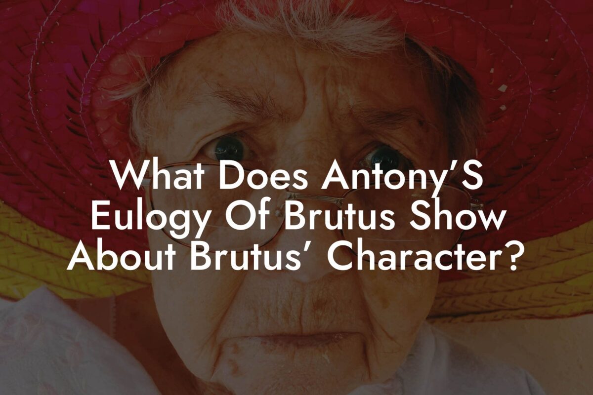 What Does Antony’S Eulogy Of Brutus Show About Brutus’ Character?