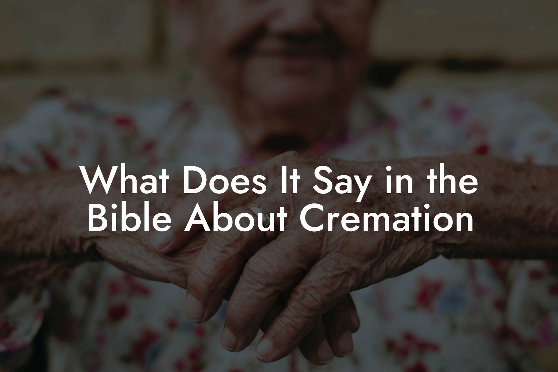 What Does It Say in the Bible About Cremation
