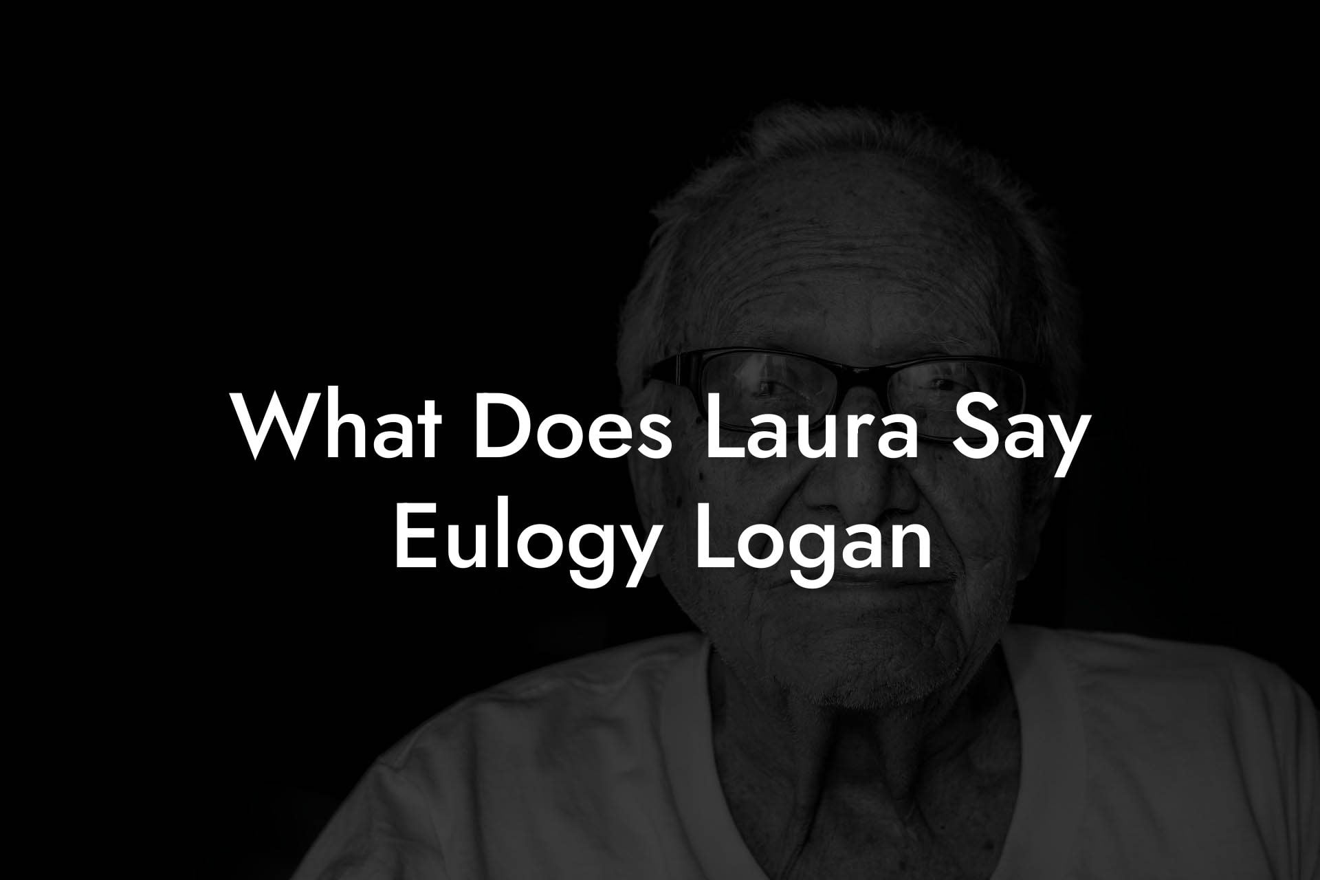 What Does Laura Say Eulogy Logan