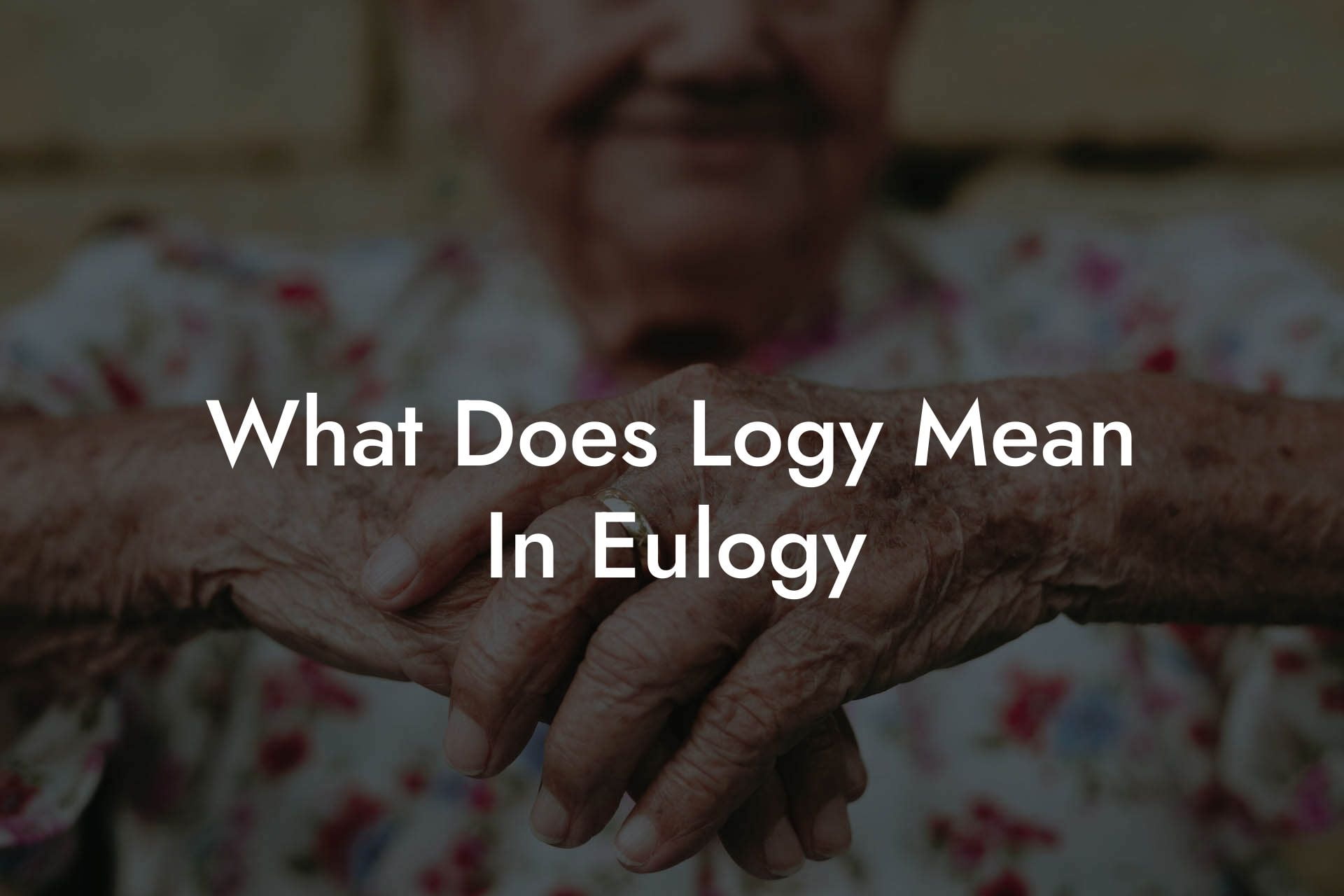 what-does-logy-mean-in-eulogy-eulogy-assistant