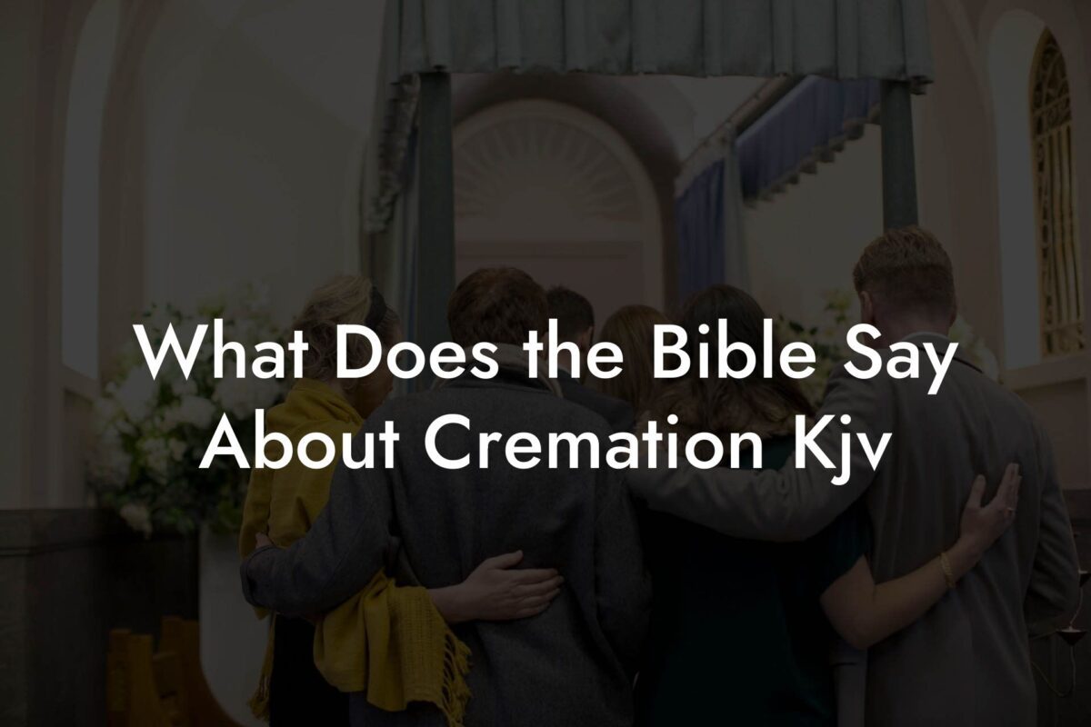 What Does The Bible Say About Cremation Kjv Eulogy Assistant 4392