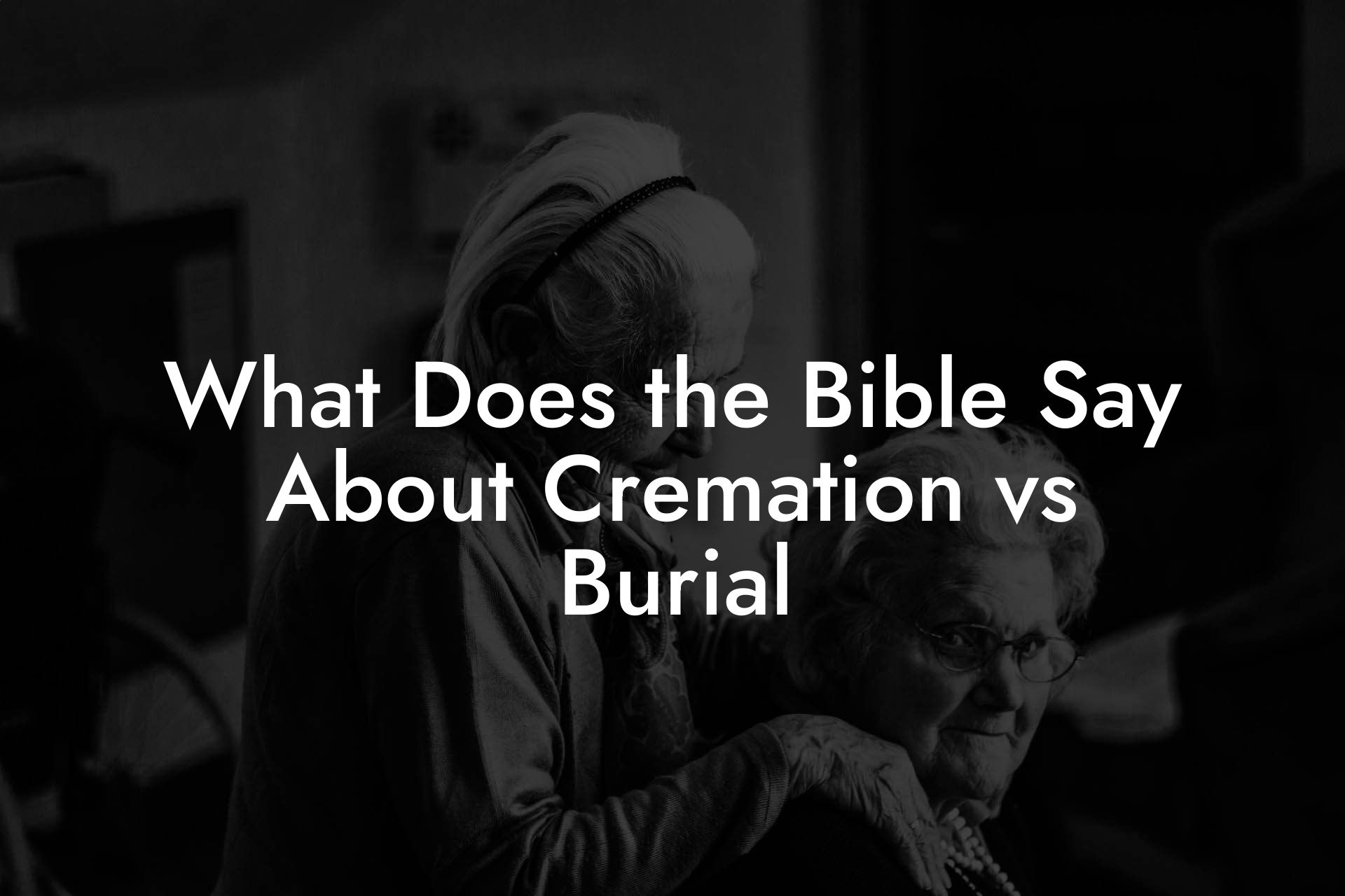 What Does the Bible Say About Cremation vs Burial