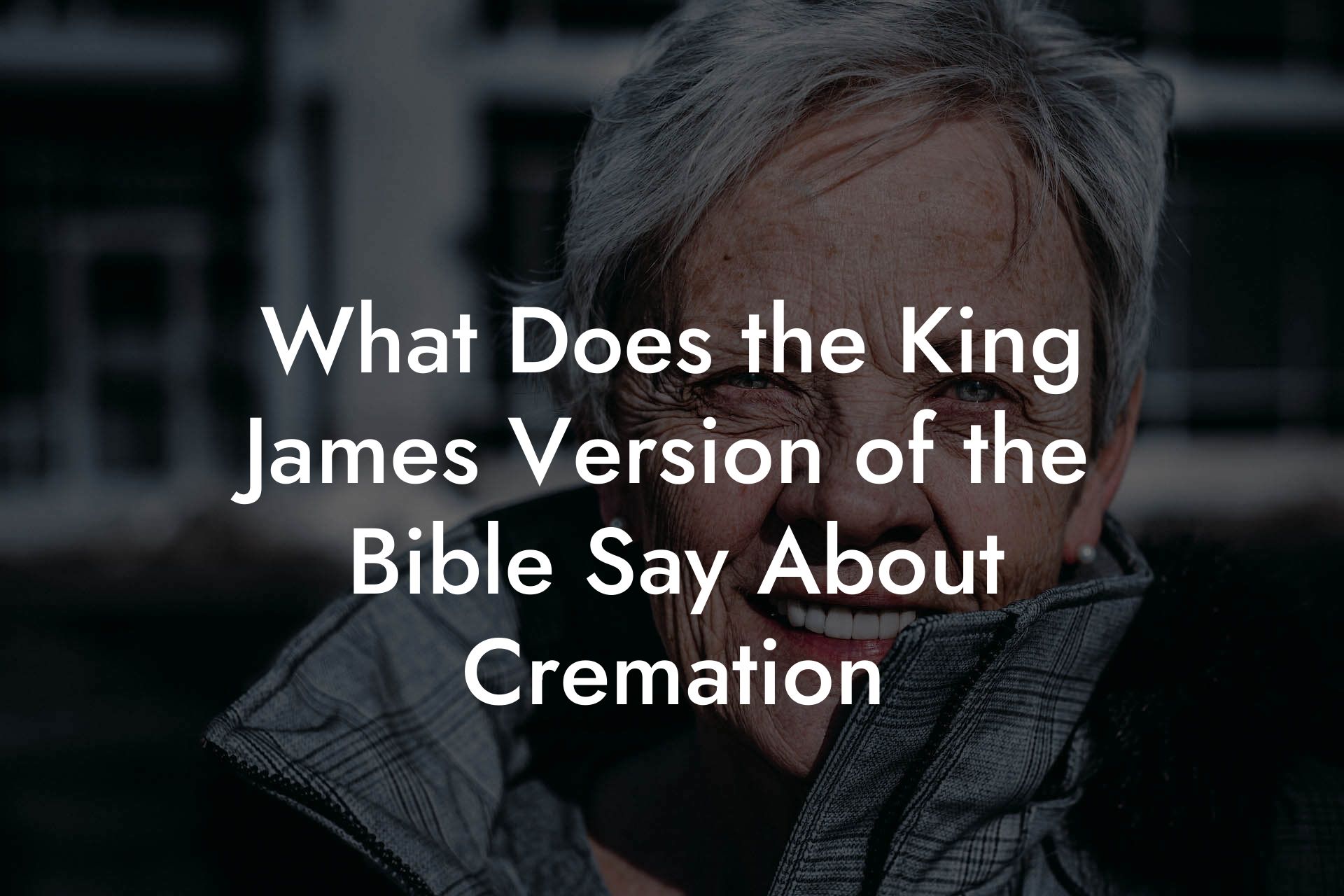 What Does the King James Version of the Bible Say About Cremation