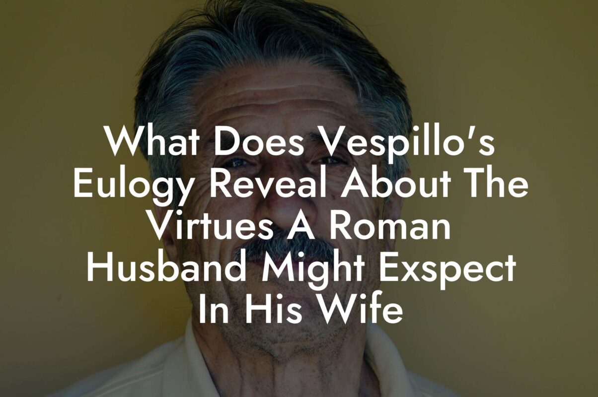 What Does Vespillo's Eulogy Reveal About The Virtues A Roman Husband Might Exspect In His Wife