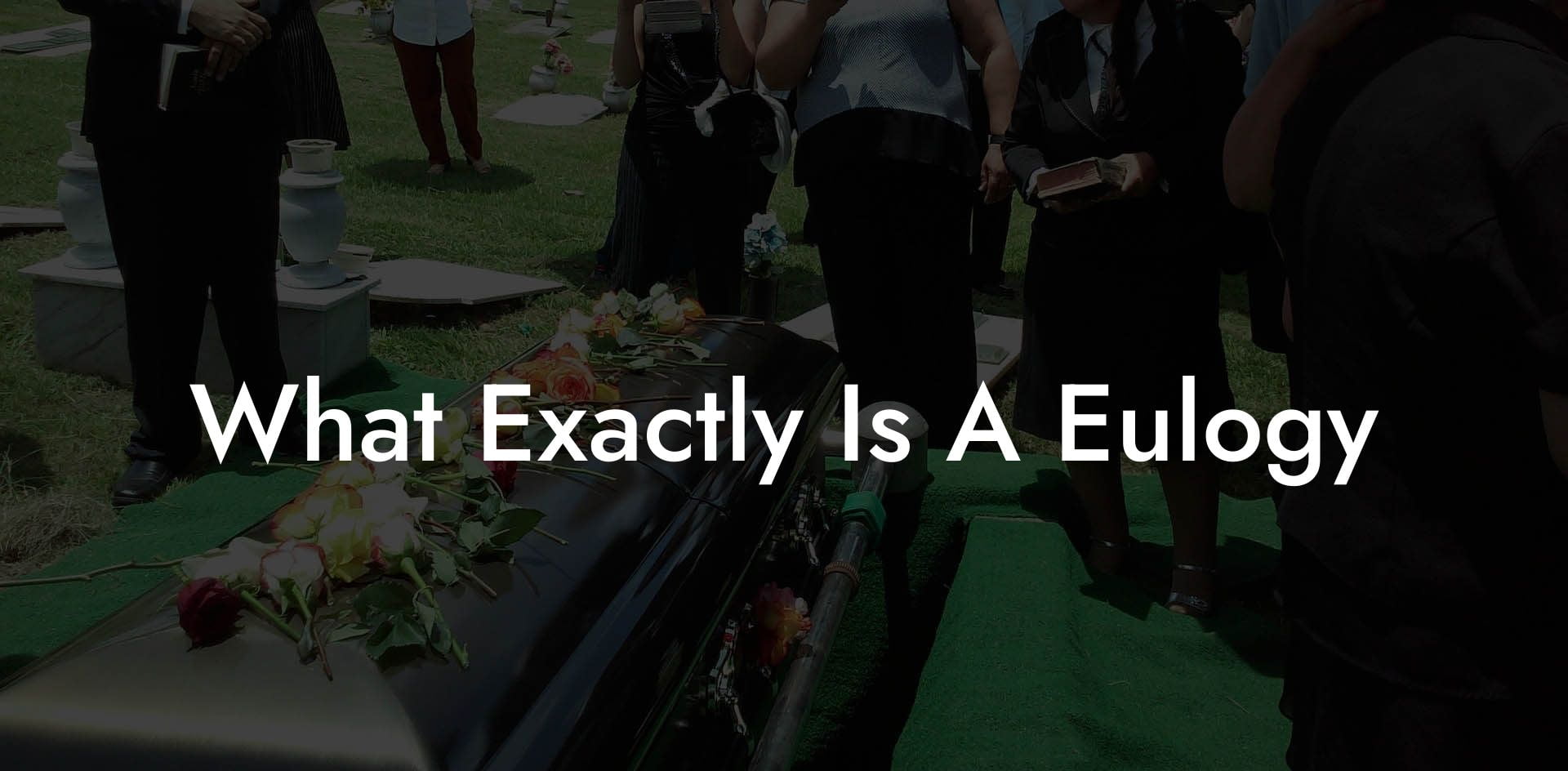 What Exactly Is A Eulogy?