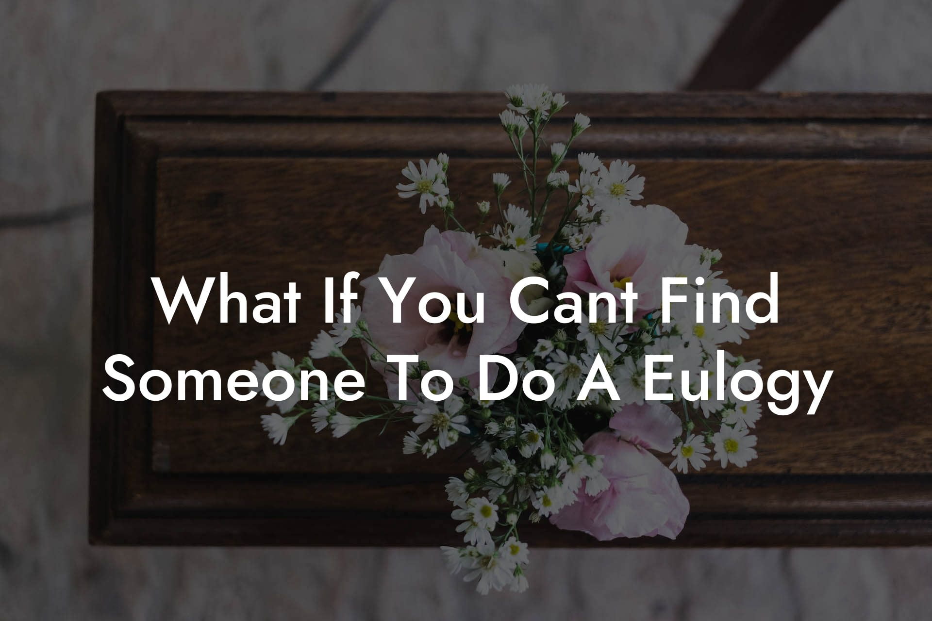 What If You Cant Find Someone To Do A Eulogy
