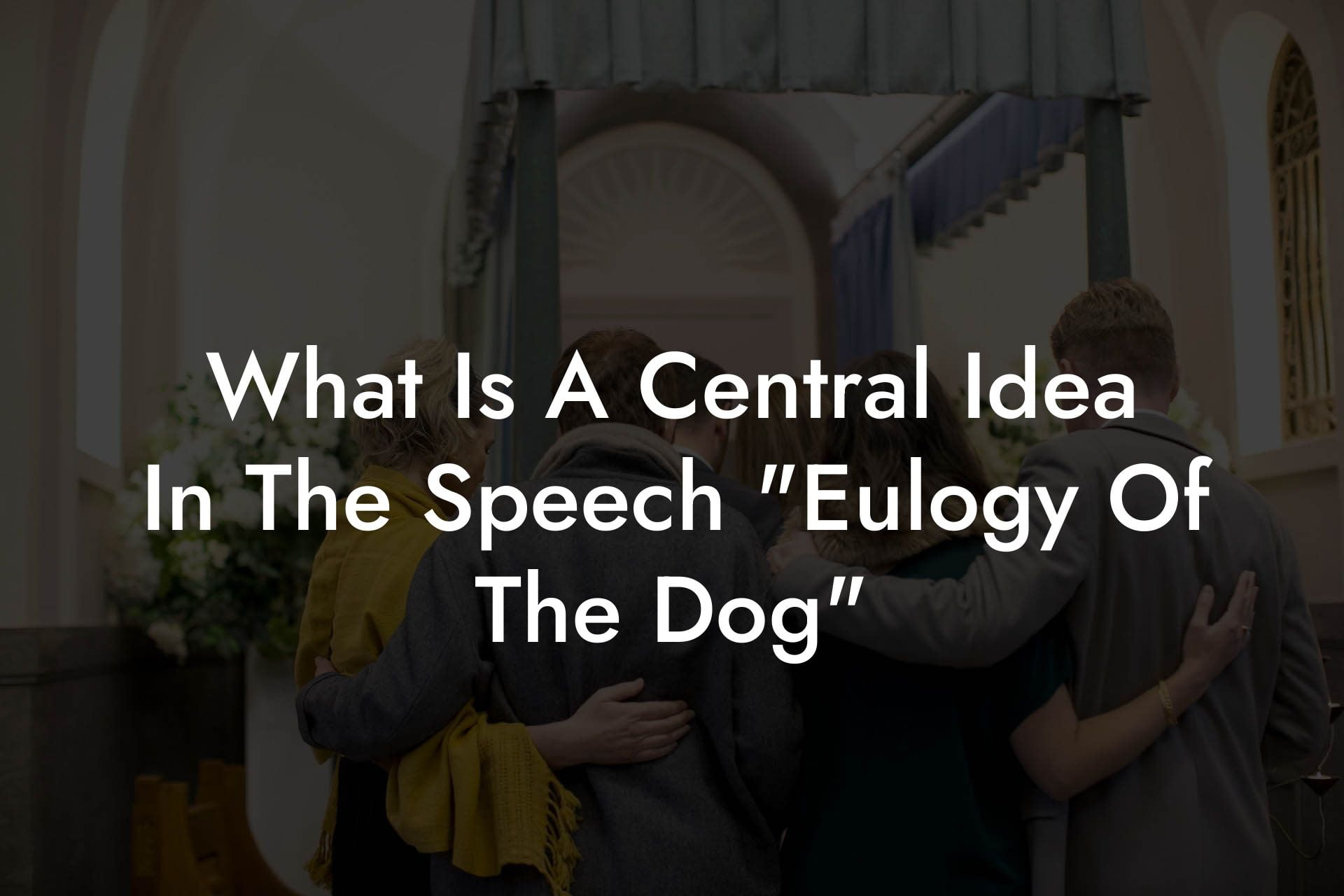 What Is A Central Idea In The Speech "Eulogy Of The Dog"